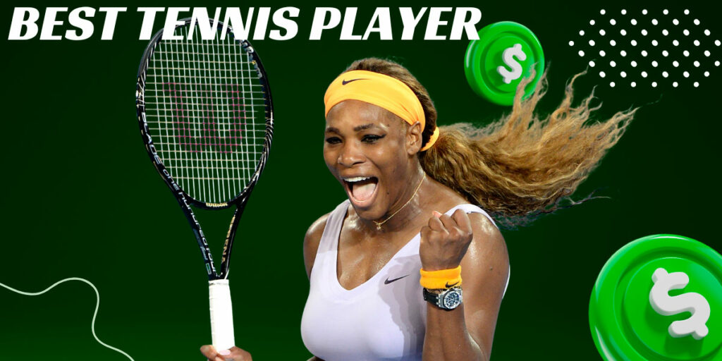 Serena Williams is the best tennis player